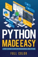 Python Made Easy: A First Course in Computer Programming using Python 1913151891 Book Cover