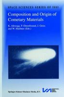 Composition and Origin of Cometary Materials: Proceedings of an ISSI Workshop, 14-18 September 1998, Bern, Switzerland 0792361547 Book Cover