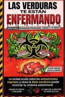 Las Verduras Te Están Enfermando: La verdad oculta sobre los antinutrientes vegetales y cómo la dieta carnívora puede reiniciar tu sistema autoinmune (Spanish Edition) B0GLG63263 Book Cover
