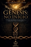Gênesis: No Início - Tratado Teológico, Arqueológico e Científico sobre as Origens. Volume I (Portuguese Edition) B0GZX4NCFD Book Cover
