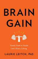 Brain Gain: Timely Tools to Tackle Life's Heavy Lifting 1544540000 Book Cover