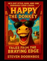 Happy The Donkey: He's got style, sass and one seriously loud laugh. A read to me book for ages 5-12: Tales from the braying edge. B0FLLJ1DHR Book Cover
