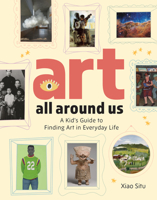 Art All Around: A Children's Guide to What Makes Art and Where to Find It 1454955260 Book Cover