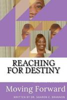 Reaching for Destiny: Moving Forward 1974170055 Book Cover
