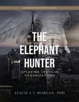 The Elephant Hunter: Speaking Truth in Organizations (The Elephant Hunter's Organizational Adventures) B0CSM249KL Book Cover