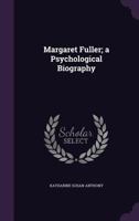 Margaret Fuller: A psychological biography 1162945257 Book Cover