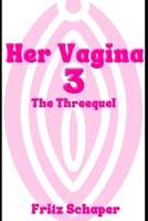 Her Vagina 3: The Threequel B0BXND98R6 Book Cover