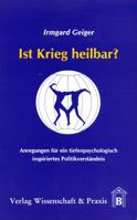 Ist Krieg Heilbar?: Anregungen Fur Ein Tiefenpsychologisch Inspiriertes Politikverstandnis 3896730436 Book Cover