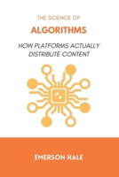 The Science of Algorithms: How Platforms Actually Distribute Content B0GF85FKJX Book Cover