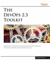 The DevOps 2.3 Toolkit: Kubernetes: Deploying and managing highly-available and fault-tolerant applications at scale (The DevOps Toolkit Series Book 4) 1980690138 Book Cover