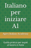 Italiano per iniziare A1: Guida pratica per expat al lavoro in Italia (Italian Edition) B0FMRC1CH9 Book Cover