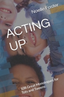 ACTING UP: 108 Great Monologues for Tots and Tweens (CAI's Young Actor's Essentials) B0DT9VFW97 Book Cover