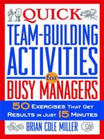 Quick Teambuilding Activities for Busy Managers: 50 Exercises That Get Results in Just 15 Minutes 081447201X Book Cover