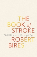 The Book of Stroke: Meditations on a Rearranged Life B0GXC97Q8Q Book Cover