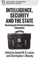 Intelligence, Security and the State: Reviewing the British Intelligence Community (Intelligence, Surveillance and Secret Warfare) 1399519263 Book Cover