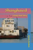 Shanghaied: A Long, Short Story 1520923813 Book Cover