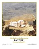 INCONTRI Donne Salentine (Universo Salento a cura di Angelo Sconosciuto e Istituto culturale Storia e Territorio) (Italian Edition) B0F26GVKXT Book Cover