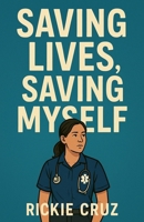 Saving Lives, Saving Myself B0FHF9RBMH Book Cover