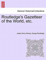 Routledge's Gazetteer of the World, etc. 1240917147 Book Cover