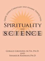 Spirituality and Science: Greek, Judeo-Christian and Islamic Perspectives 1434342360 Book Cover