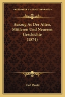 Auszug As Der Alten, Mittleren Und Neueren Geschichte (1874) 1160043272 Book Cover