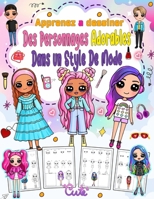 Apprenez a dessiner des personnages adorables dans un style de mode: Créez votre propre art avec 100 personnages adorables aux styles de mode uniques (French Edition) B0DQJJWJPD Book Cover