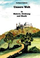 Unsere Welt in Malerei, Dichtung Und Musik 3899064550 Book Cover