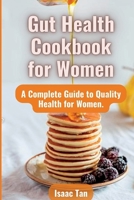 Gut Health Cookbook for Women: A Complete Guide to Quality Health for Women B0BW2ZM2WY Book Cover