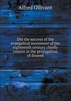Did the Success of the Evangelical Movement of the Eighteenth Century Chiefly Consist in the Propagation of Dissent 5518772270 Book Cover