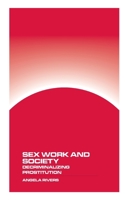 Sex Work and Society: Decriminalizing Prostitution 1778903509 Book Cover
