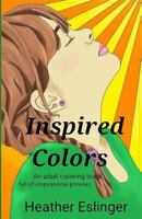 Inspired Colors: Adult coloring book 1983467502 Book Cover