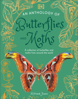 An Anthology of Butterflies and Moths: A Collection of Over 100 of the World's Most Fascinating Moths and Butterflies (DK Children's Anthologies) 0593959310 Book Cover
