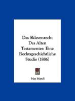 Das Sklavenrecht Des Alten Testamentes: Eine Rechtsgeschichtliche Studie (1886) 1169523919 Book Cover