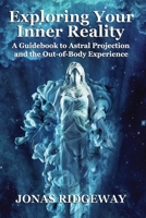 Exploring Your Inner Reality: A Guidebook for Out-of-Body Travel 0615776965 Book Cover