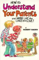 How to Understand Your Parents and Maybe Like the Ones You Love 0570044677 Book Cover