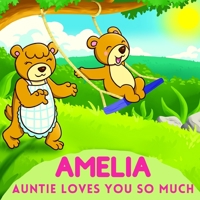 Amelia Auntie Loves You So Much: Aunt & Niece Personalized Gift Book to Cherish for Years to Come B0932JC6HP Book Cover