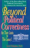 Beyond Political Correctness: Are There Limits to This Lunacy? 1563840669 Book Cover