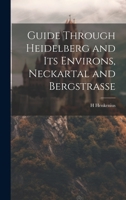 Guide Through Heidelberg and Its Environs, Neckartal and Bergstrasse 1022786687 Book Cover