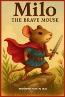 Milo The Brave Mouse: A Kids Story Book of Courage and Adventure B0GQ4J4PQF Book Cover
