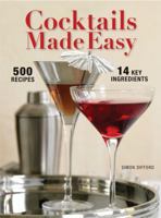 Cocktails Made Easy: 500 Recipes, 14 Key Ingredients 1554075904 Book Cover