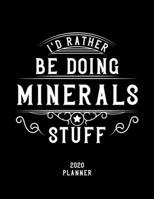 I'd Rather Be Doing Minerals Stuff 2020 Planner: Minerals Fan 2020 Planner, Funny Design, 2020 Planner for Minerals Lover, Christmas Gift for Minerals Lover 1678544418 Book Cover