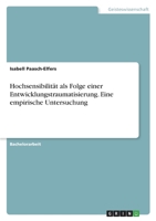 Hochsensibilität als Folge einer Entwicklungstraumatisierung. Eine empirische Untersuchung 334642264X Book Cover