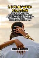 Loving with Caution: Coping Strategies, Communication Tips, and Survival Tools for Partners of People with Paranoid Personality Disorder B0GKNWTXM7 Book Cover