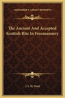 The Ancient And Accepted Scottish Rite Of Freemasonry 1417989696 Book Cover