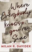 Where Everybody Knows You're Sane: A Collection B0GHXZWNNN Book Cover