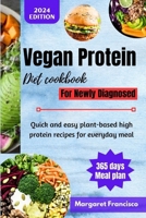 Vegan Protein Diet Cookbook For Newly Diagnosed: Quick and easy plant-based high protein recipes for everyday meal B0CVRNVQBZ Book Cover