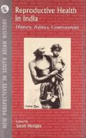 Reproductive Health in India: History, Politics, Controversies 8125029397 Book Cover