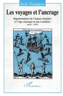 Les voyages et l'ancrage: Représentation de l'espace insulaire à l'Age classique et aux Lumières (1615-1797) 2738438393 Book Cover