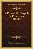 De L'Union Du Clerge Et De L'Universite (1858) 1160404011 Book Cover
