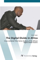 The Digital Divide in Africa: Cross-sectional Time Series Analysis of the African Digital Divide Factors 3836425629 Book Cover